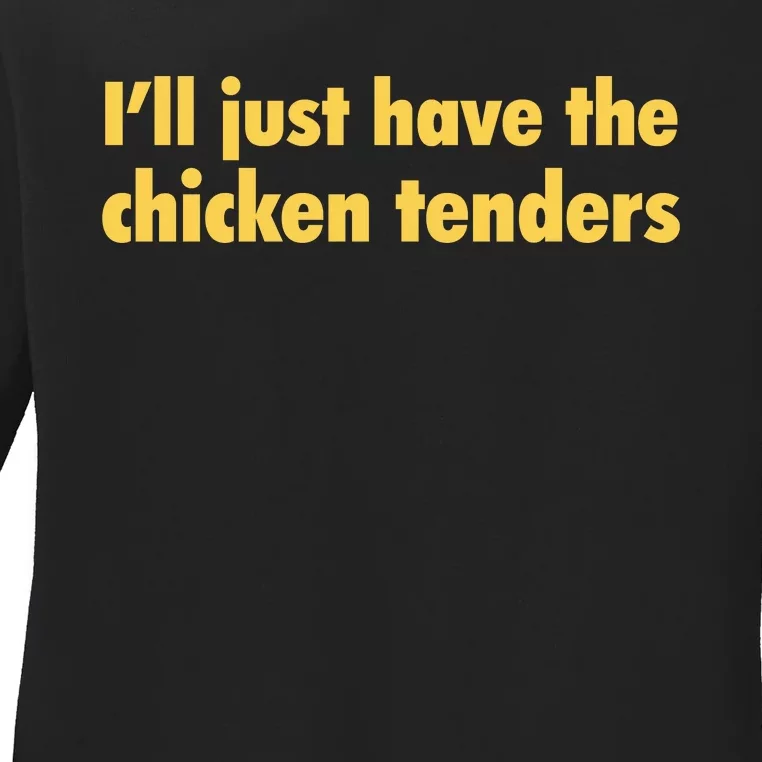 Ill Just Have The Chicken Tenders Funny Ladies Long Sleeve Shirt