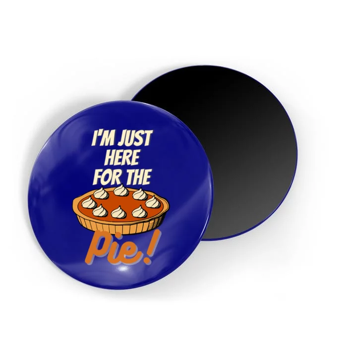 Im Just Here For The Pie Funny Thanksgiving Christmas Gift Magnet