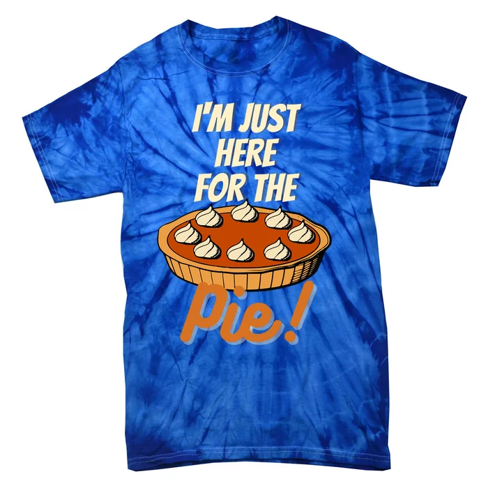 Im Just Here For The Pie Funny Thanksgiving Christmas Gift Tie-Dye T-Shirt