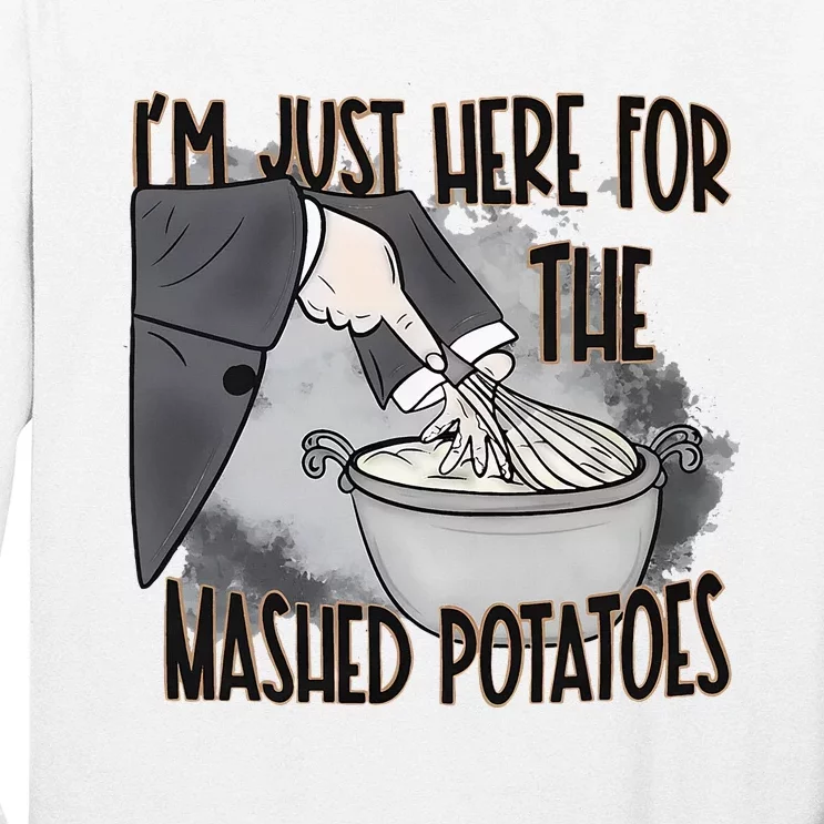 IM Just Here For The Mashed Potatoes Cute Thanksgiving Food Long Sleeve Shirt