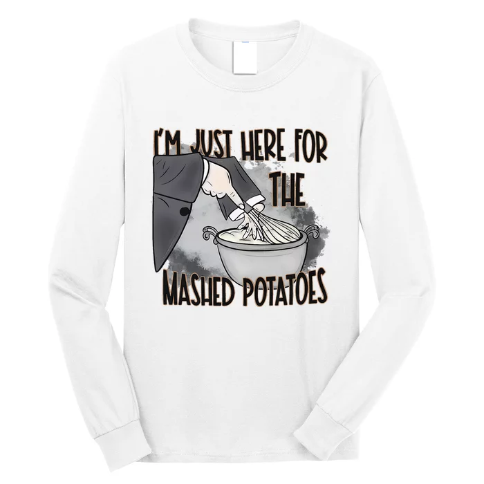 IM Just Here For The Mashed Potatoes Cute Thanksgiving Food Long Sleeve Shirt