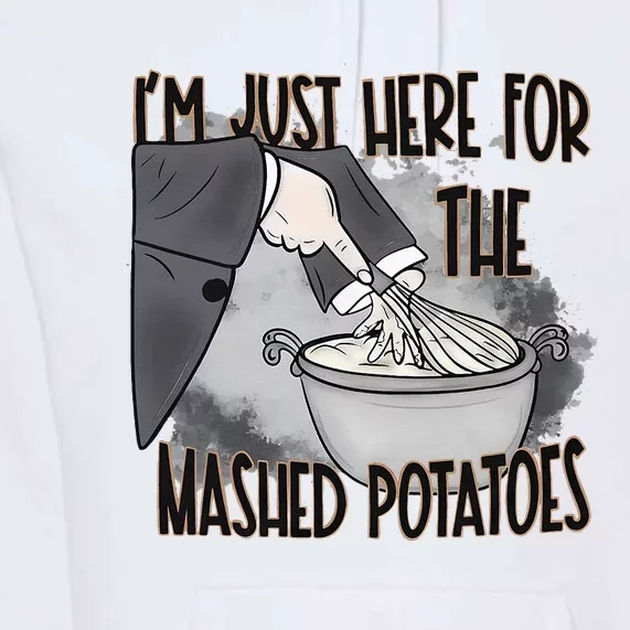 IM Just Here For The Mashed Potatoes Cute Thanksgiving Food Premium Hoodie