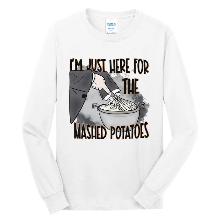 IM Just Here For The Mashed Potatoes Cute Thanksgiving Food Tall Long Sleeve T-Shirt