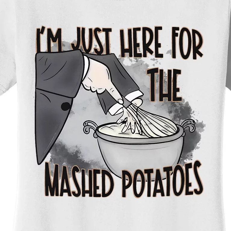 IM Just Here For The Mashed Potatoes Cute Thanksgiving Food Women's T-Shirt