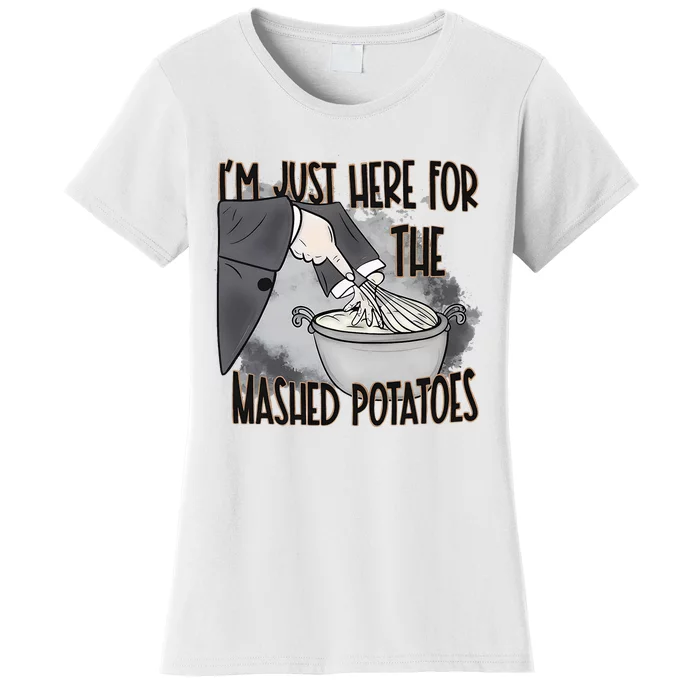 IM Just Here For The Mashed Potatoes Cute Thanksgiving Food Women's T-Shirt