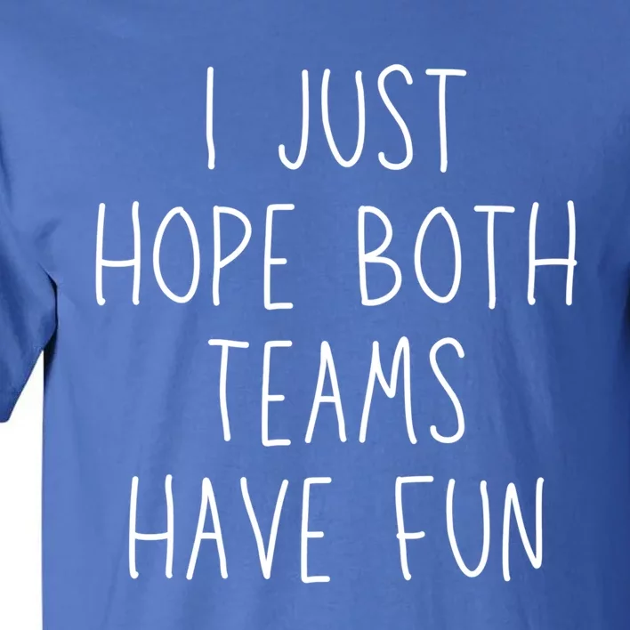 I Just Hope Both Teams Have Fun Funny Football Soccer Gift Tall T-Shirt