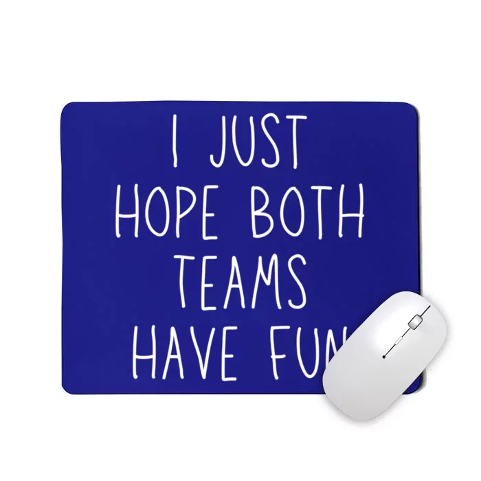 I Just Hope Both Teams Have Fun Funny Football Soccer Gift Mousepad