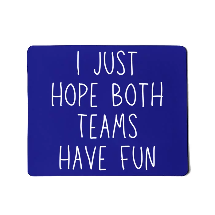 I Just Hope Both Teams Have Fun Funny Football Soccer Gift Mousepad