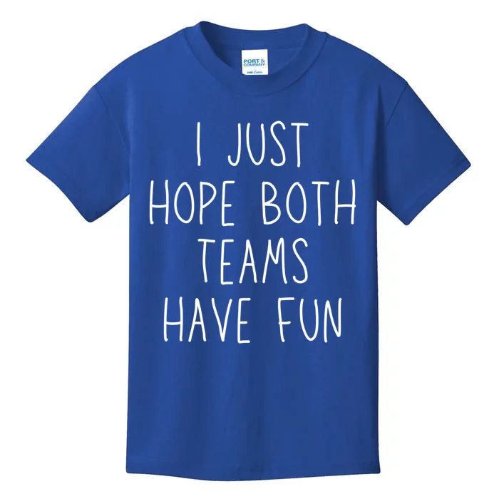 I Just Hope Both Teams Have Fun Funny Football Soccer Gift Kids T-Shirt