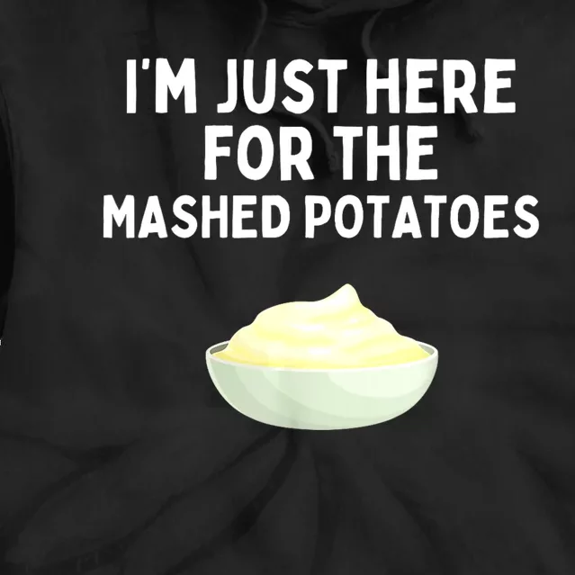 Im Just Here For The Mashed Potatoes Funny Potatoes Tie Dye Hoodie