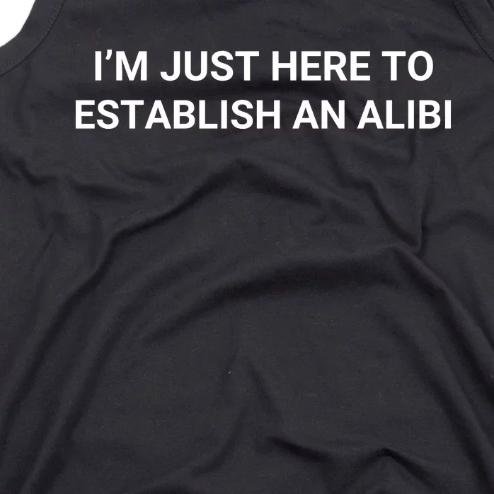 I’M Just Here To Establish An Alibi Tank Top