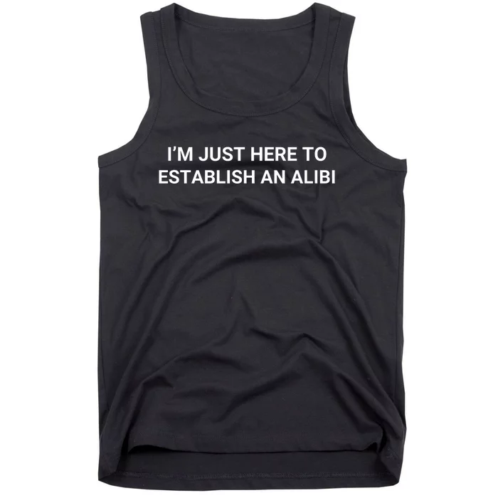 I’M Just Here To Establish An Alibi Tank Top