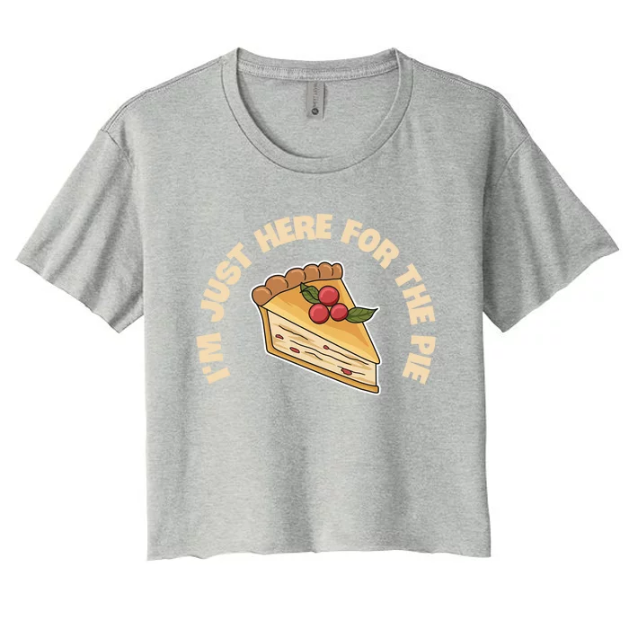 Im Just Here For The Pie Design Pumpkin Pie Lover Gift Women's Crop Top Tee