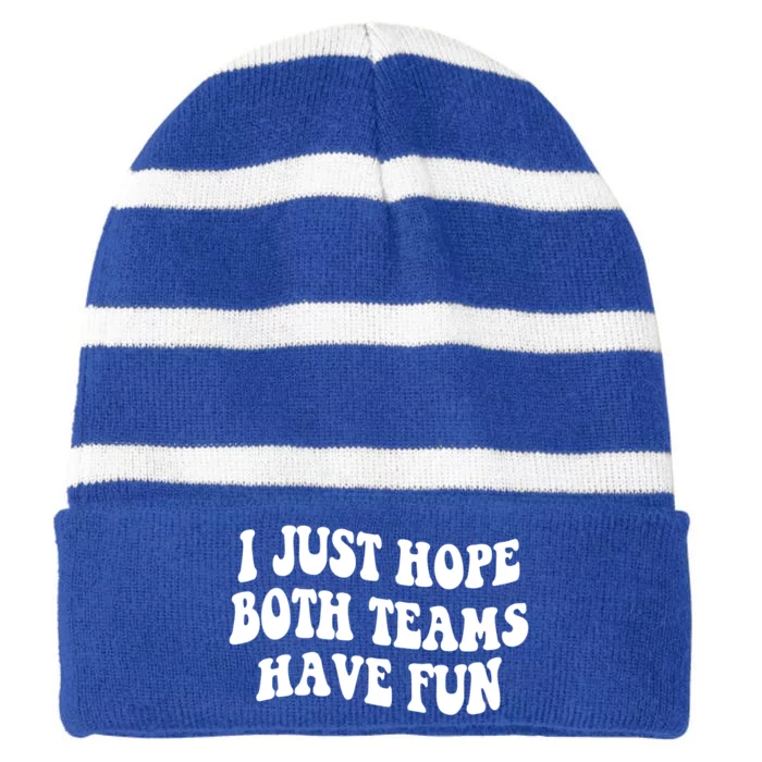 I Just Hope Both Teams Have Fun Gift Game Day Sports Fan Gift Striped Beanie with Solid Band