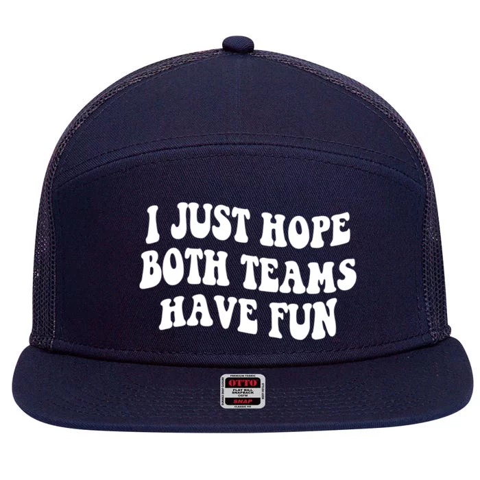 I Just Hope Both Teams Have Fun Gift Game Day Sports Fan Gift 7 Panel Mesh Trucker Snapback Hat