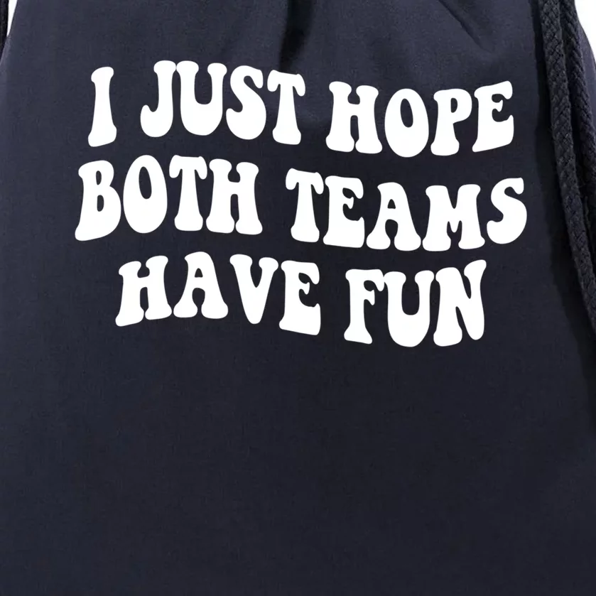 I Just Hope Both Teams Have Fun Gift Game Day Sports Fan Gift Drawstring Bag