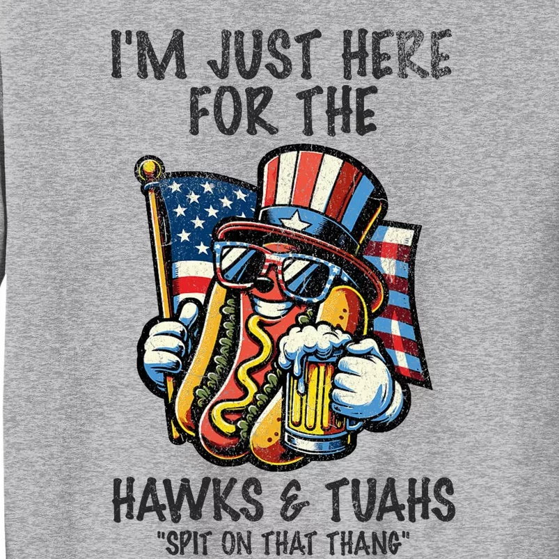 IM Just Here For The Hawks And Tuahs Spit On That Thang Tall Sweatshirt