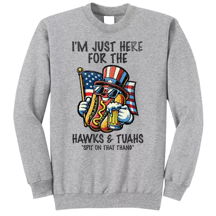 IM Just Here For The Hawks And Tuahs Spit On That Thang Tall Sweatshirt