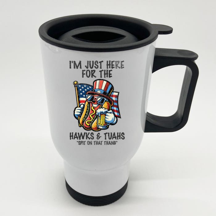 IM Just Here For The Hawks And Tuahs Spit On That Thang Front & Back Stainless Steel Travel Mug