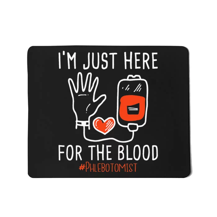 I'm Just Here For The Blood Phlebotomist Phlebotomy Nurse Mousepad