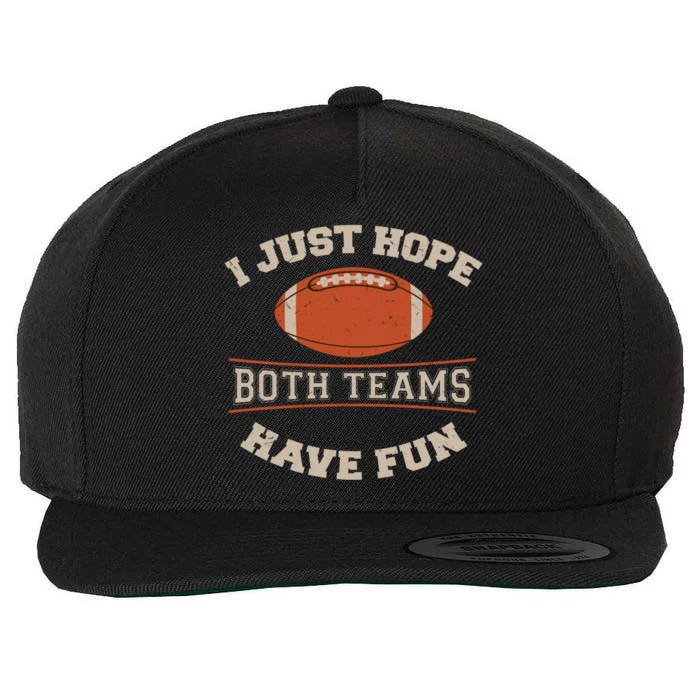 I Just Hope Both Teams Have Fun Sarcastic Football Saying Gift Wool Snapback Cap