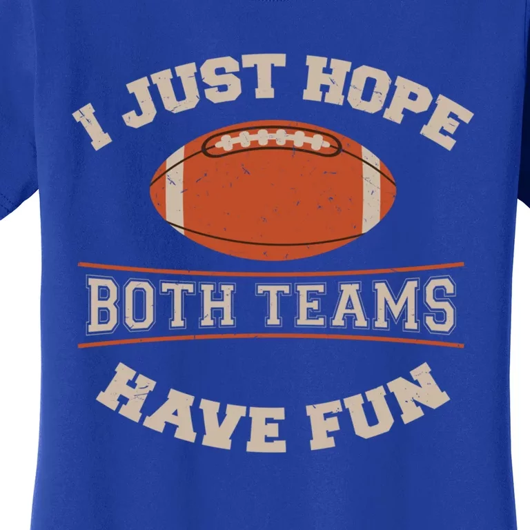 I Just Hope Both Teams Have Fun Sarcastic Football Saying Gift Women's T-Shirt