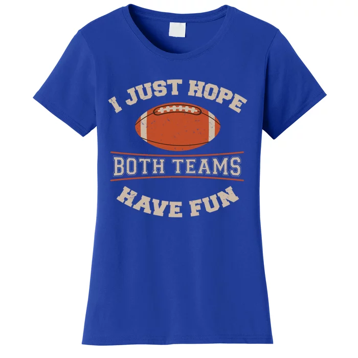 I Just Hope Both Teams Have Fun Sarcastic Football Saying Gift Women's T-Shirt