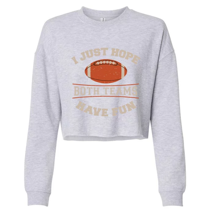 I Just Hope Both Teams Have Fun Sarcastic Football Saying Gift Cropped Pullover Crew