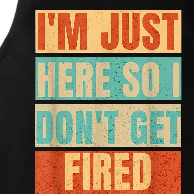 I'm Just Here So I Don't Get Fired Ladies Tri-Blend Wicking Tank