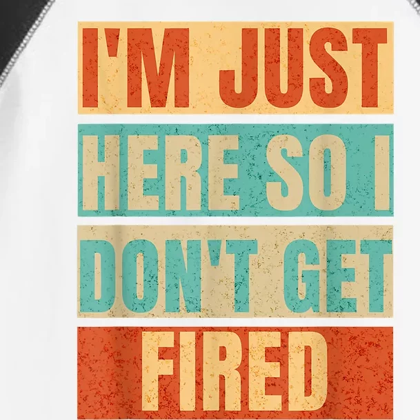 I'm Just Here So I Don't Get Fired Toddler Fine Jersey T-Shirt