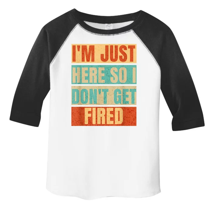 I'm Just Here So I Don't Get Fired Toddler Fine Jersey T-Shirt