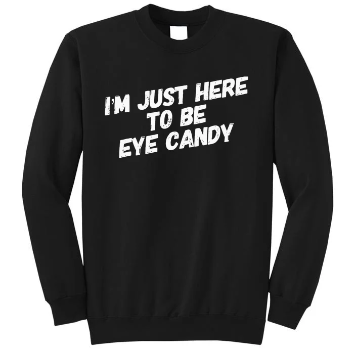 IM Just Here To Be Eye Candy Gym Gains Fitness Beach Tall Sweatshirt