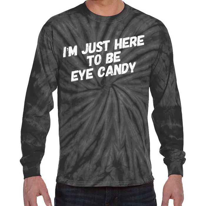 IM Just Here To Be Eye Candy Gym Gains Fitness Beach Tie-Dye Long Sleeve Shirt