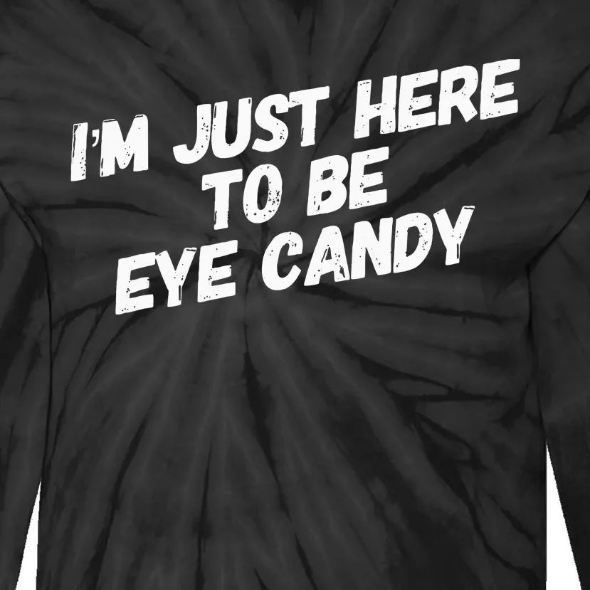 IM Just Here To Be Eye Candy Gym Gains Fitness Beach Tie-Dye Long Sleeve Shirt