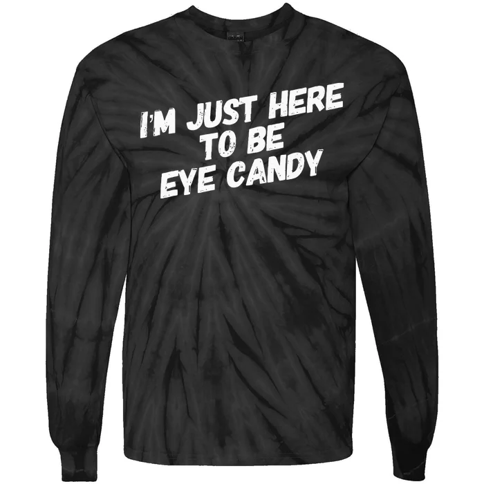 IM Just Here To Be Eye Candy Gym Gains Fitness Beach Tie-Dye Long Sleeve Shirt