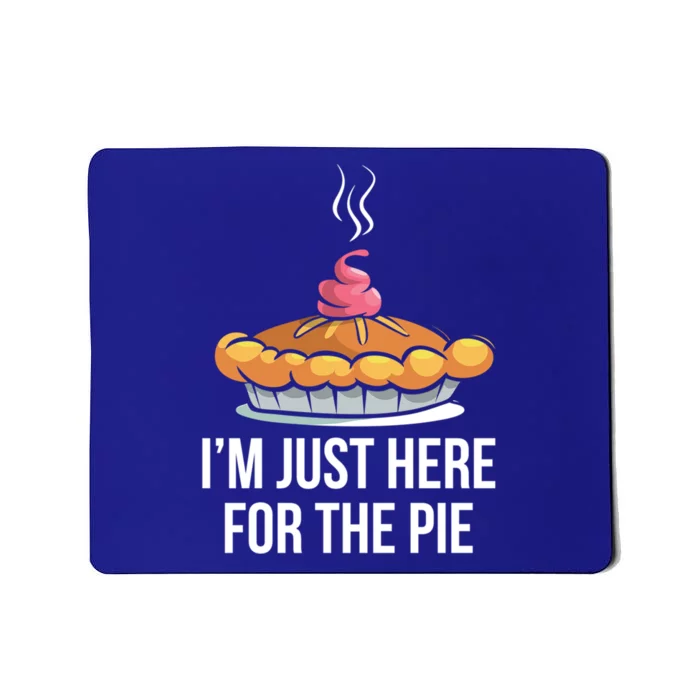 Im Just Here For The Pie Funny Thanksgiving Food Joke Gift Mousepad