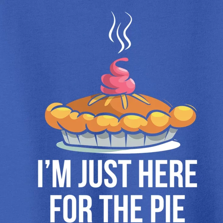 Im Just Here For The Pie Funny Thanksgiving Food Joke Gift Toddler T-Shirt