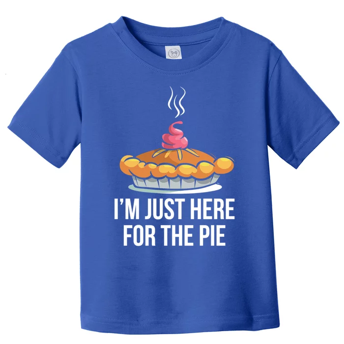 Im Just Here For The Pie Funny Thanksgiving Food Joke Gift Toddler T-Shirt