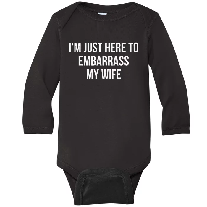 IM Just Here To Embarrass My Wife Baby Long Sleeve Bodysuit