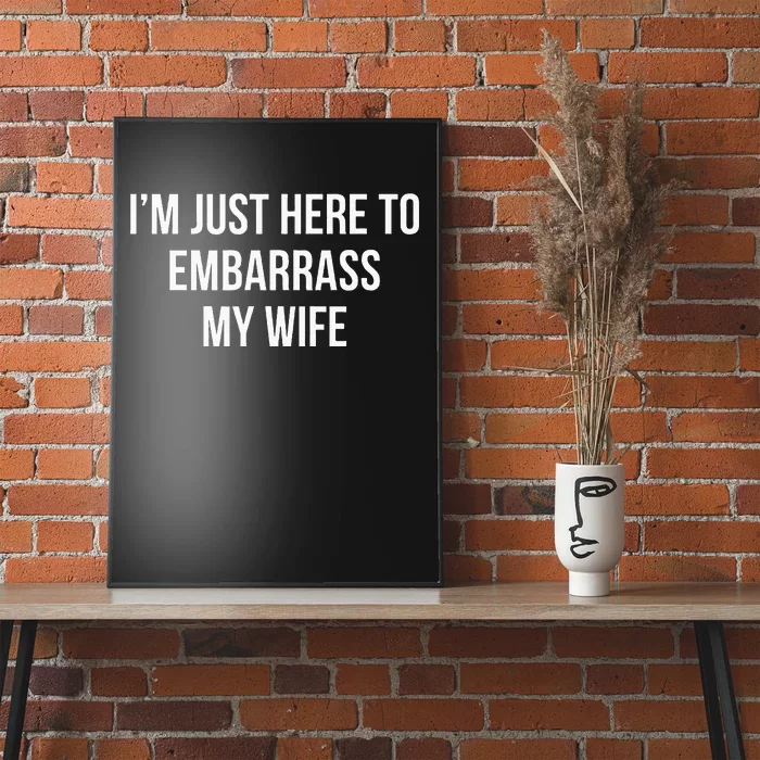 IM Just Here To Embarrass My Wife Poster