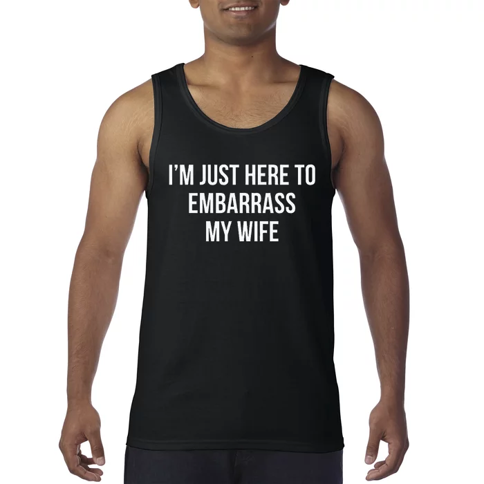 IM Just Here To Embarrass My Wife Tank Top