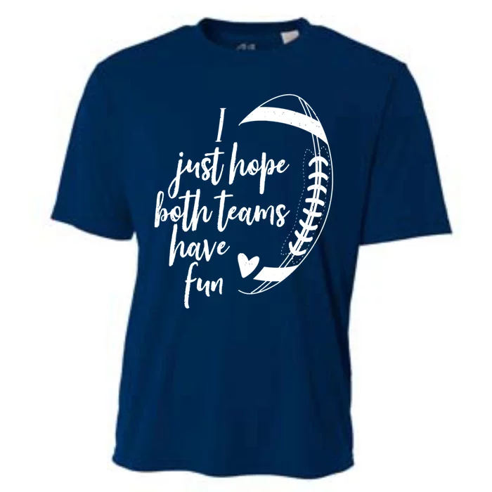 I Just Hope Both Teams Have Fun Funny Football Cooling Performance Crew T-Shirt