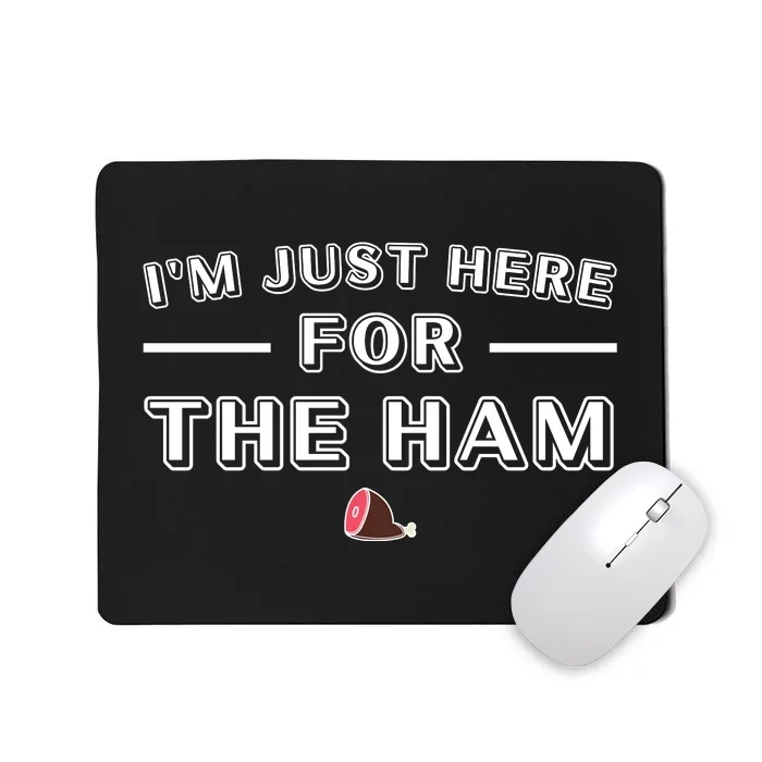 IM Just Here For The Ham Mousepad