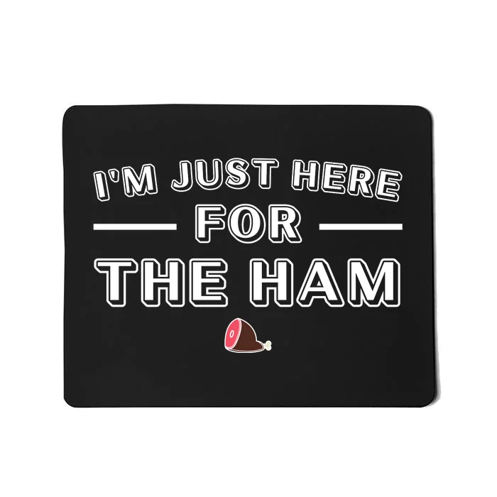 IM Just Here For The Ham Mousepad