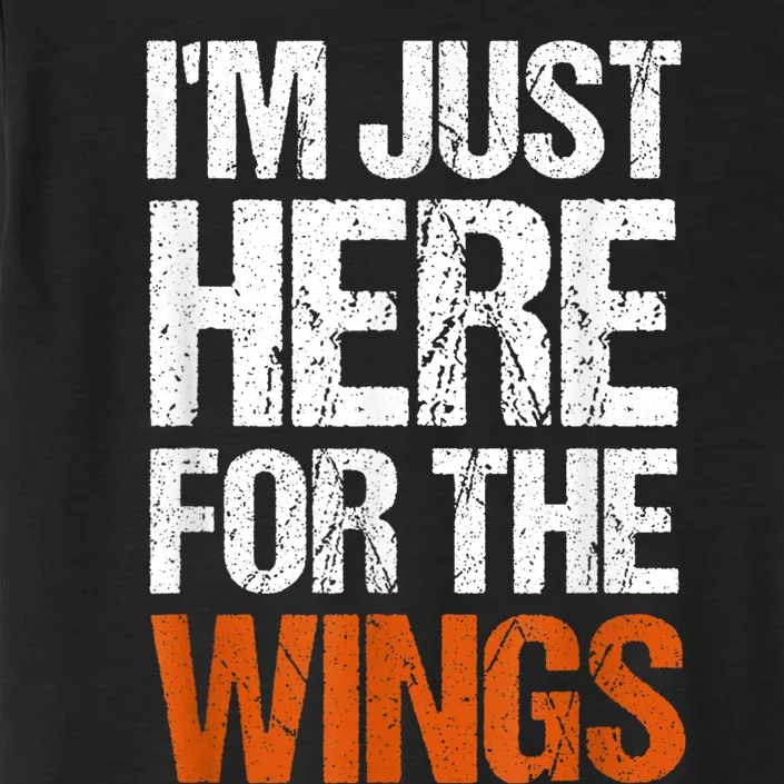 Im Just Here For The Wings Funny Gift ChromaSoft Performance T-Shirt