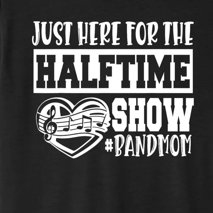 IM Just Here For The Halftime Show Band Mom Funny ChromaSoft Performance T-Shirt