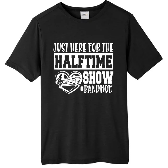 IM Just Here For The Halftime Show Band Mom Funny ChromaSoft Performance T-Shirt