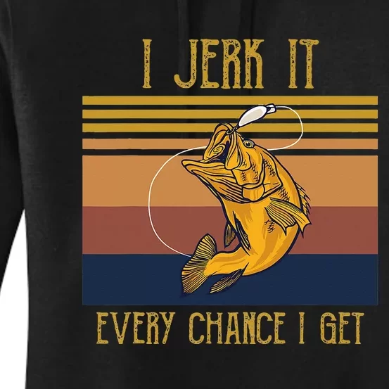 I Jerk It Every Chance I Get Funny Fish Lovers Women's Pullover Hoodie