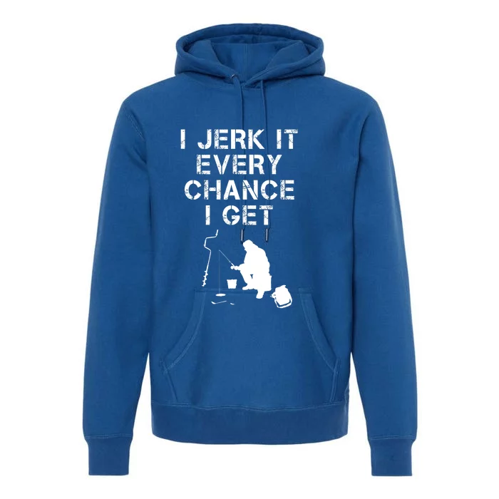 I Jerk It Every Chance I Get Funny Fishing Premium Hoodie