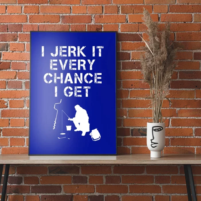 I Jerk It Every Chance I Get Funny Fishing Poster